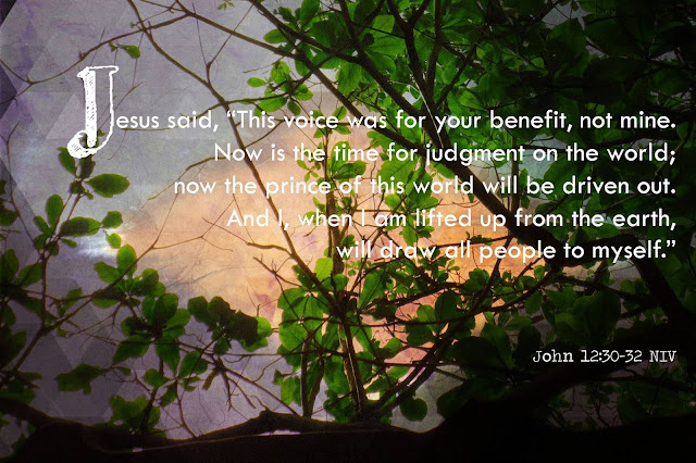 Fifth Sunday of Lent John 12:30-32 NIV