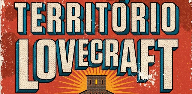Território Lovecraft | O horror sobrenatural e o terror real no livro de Matt Ruff 