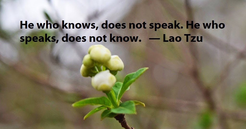he whom knows really does not necessarily speak he which has learned will never speak