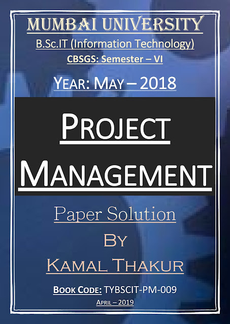 Project Management (May - 2018) [CBSGS - Paper Solution] {Mumbai University}