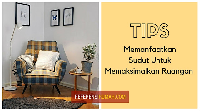 Tips Memanfaatkan Sudut Untuk Memaksimalkan Ruangan Tips Memanfaatkan Sudut Untuk Memaksimalkan Ruangan