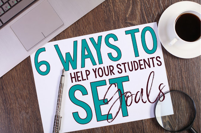 6 Ways to Help Students Set Goals