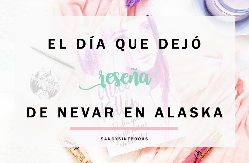 el dia que dejó de nevar en alaska alice kellen opinion sinopsis comprar