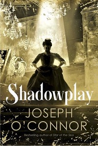 Shadowplay by Joseph O'Connor