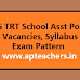 TS TRT School Asst Posts Vacancies, Syllabus Exam Pattern