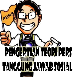 Pengertian Teori Pers Tanggung Jawab Sosial