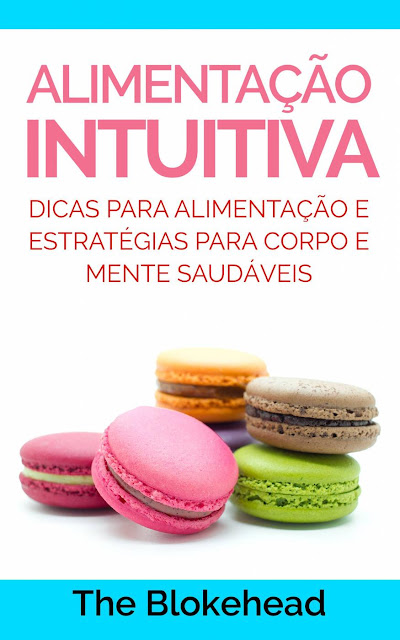 Alimentação Intuitiva: dicas para alimentação e estratégias para corpo e mente saudáveis The Blokehead