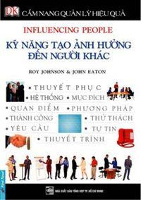 Kỹ Năng Tạo ảnh Hưởng Đến Người Khác - Roy Johnson, John Eaton