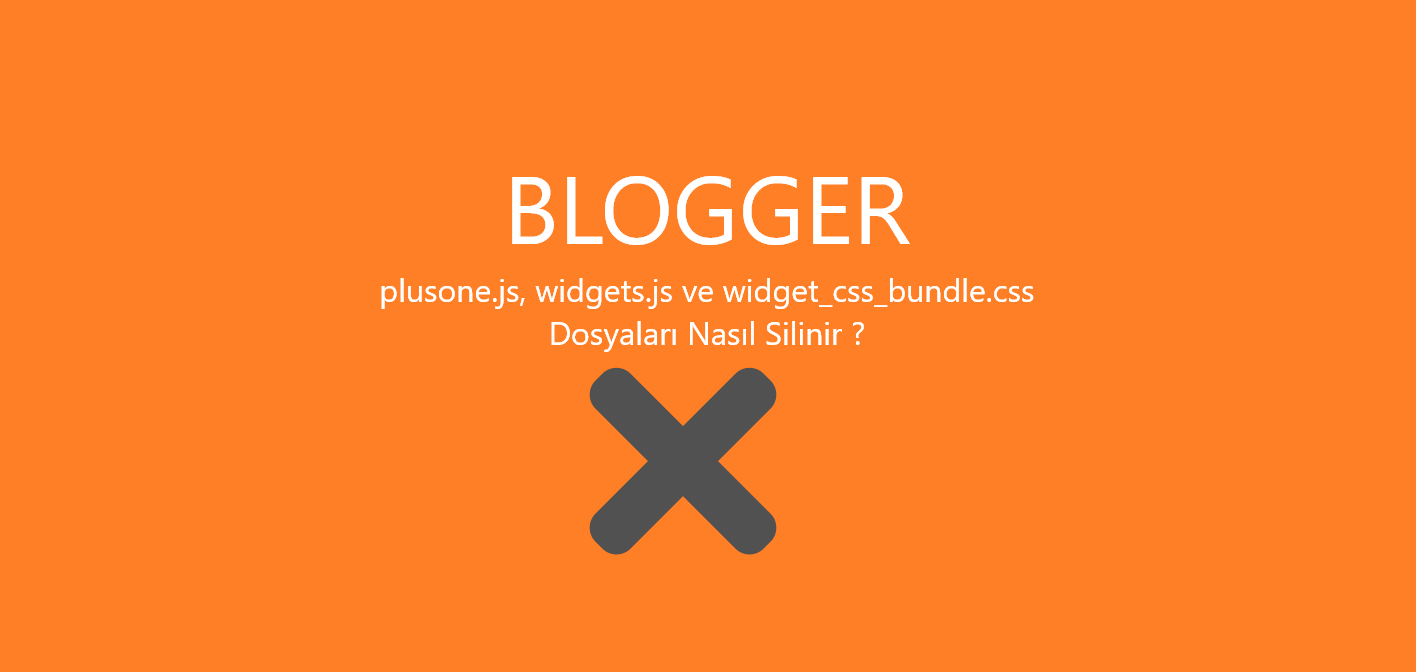blogger plusone.js, widgets.js ve widget_css_bundle.css nasil silinir blogger plusone.js, widgets.js ve widget_css_bundle.css nasil silinir
