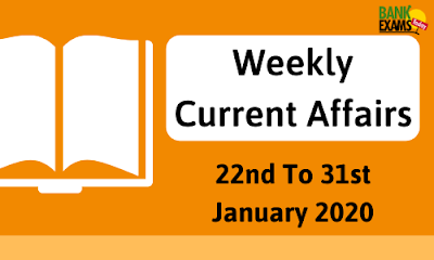 Weekly Current Affairs 22nd To 31st January 2020