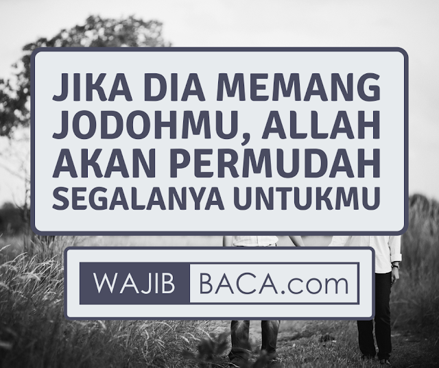 Ingin Tahu Dia Jodohmu atau Bukan? Lihat Saja Bagaimana Allah SWT Mempermudah Jalanmu