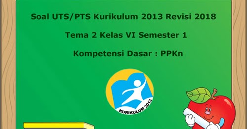 Soal UTS/ PTS Tema 2 PPKn Kelas 6 Semester 1 K13 Revisi 2018 ~ Juragan Les