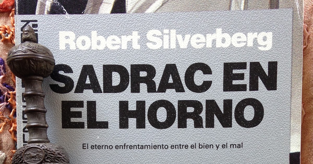 Libros de Olethros: SADRAC EN EL HORNO. Robert Silverberg Sadrac en El Horno Robert Silverberg