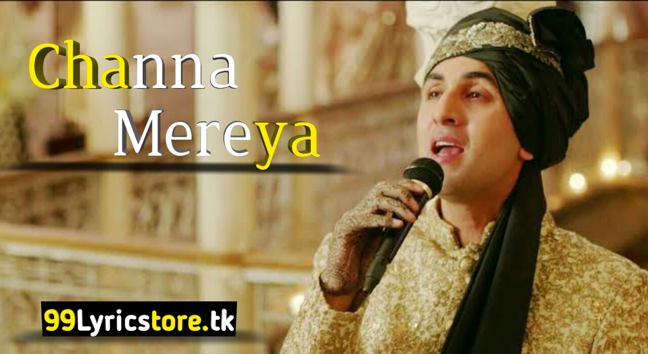 Channa Mereya Lyrics Ae Dil Hai Mushkil Arijit Singh Ranbir Kapoor The song is composed by pritam and the lyrics are penned by amitabh bhattacharya. channa mereya lyrics ae dil hai