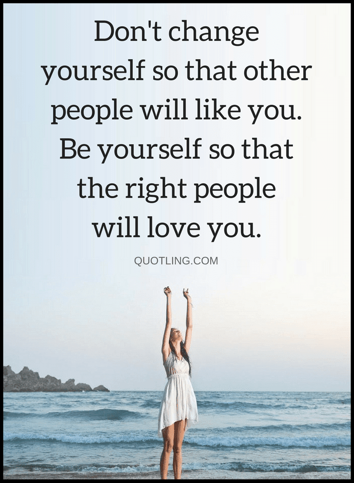 Quotes We often start changing ourselves for others to like us but only to find out it doesn't