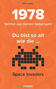 1978 - Technik aus deinem Geburtsjahr. Du bist so alt wie die... Das Jahrgangsbuch für alle Technikfans | 40. Geburtstag