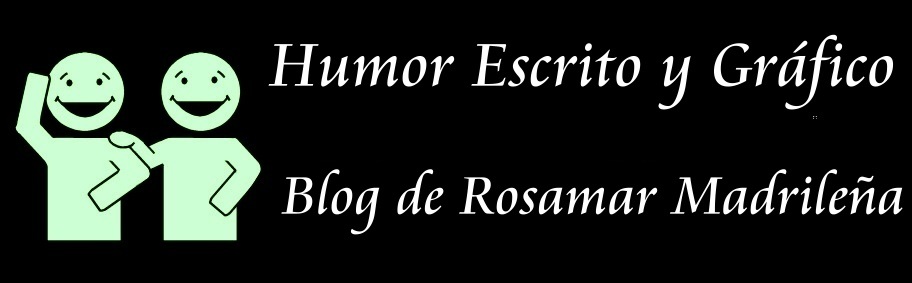 HUMOR ESCRITO Y GRAFICO - rosamar Madrileña
