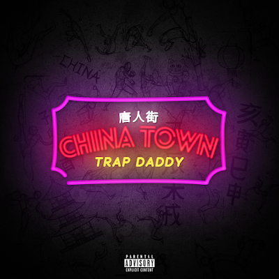 Trap Daddy - "China Town" {Prod By Logiic 101} @TrapDaddyJuugin