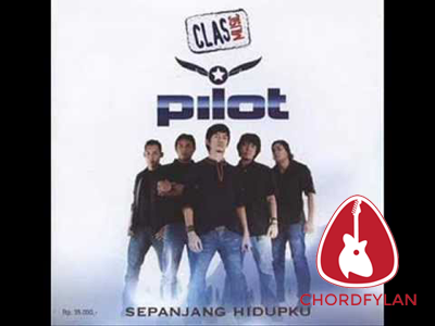 Lirik dan Chord Kunci Gitar Sepanjang Hidupku - Pilot Lirik dan Chord Kunci Gitar Sepanjang Hidupku - Pilot