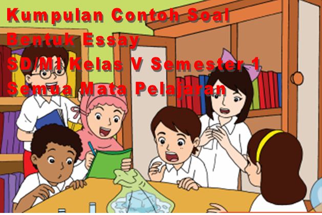 Contoh Soal Ulangan Harian Bentuk Essay Sd/Mi Kelas V Mata