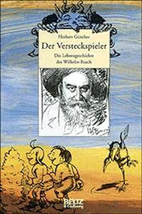 Der Versteckspieler: Die Lebensgeschichte des Wilhelm Busch (mit Abbildungen) (Beltz & Gelberg - Biographie)