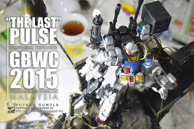 GBWC 2015 MALAYSIA - THE LAST PULSE by Putra Shining - PUTARO GUNPLA