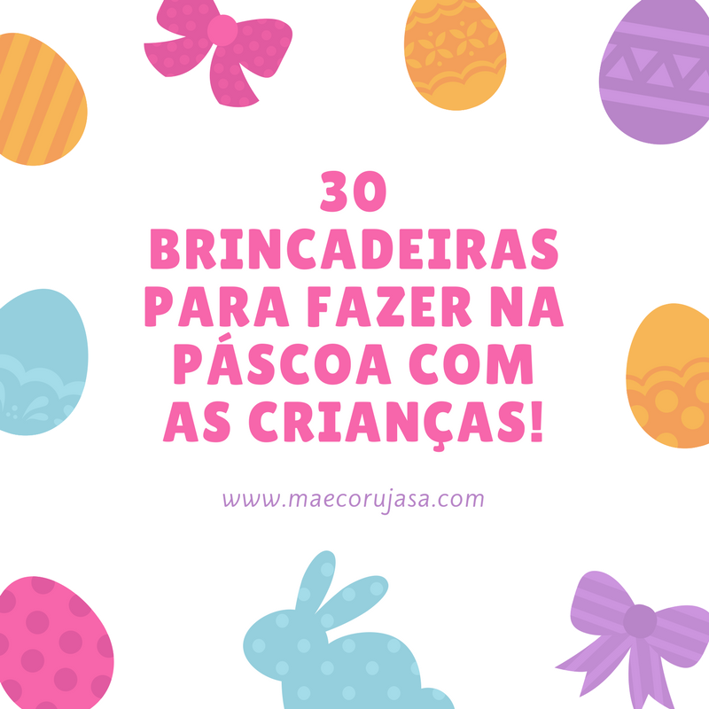 30 brincadeiras para fazer na páscoa com as crianças