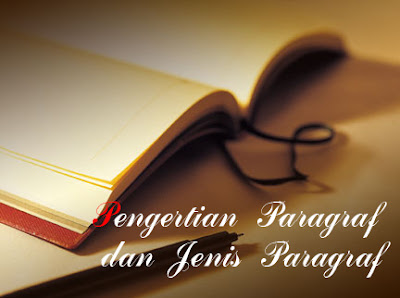 Pengertian Paragraf dan Jenis Paragraf Pengertian Paragraf dan Jenis Paragraf