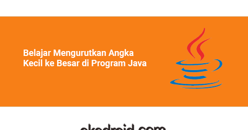 Contoh Program Mengurutkan Angka Kecil ke Besar di Java