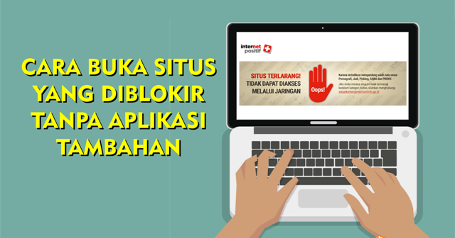 Cara Paling Mudah Buka Situs yang Diblokir Tanpa Aplikasi Tambahan