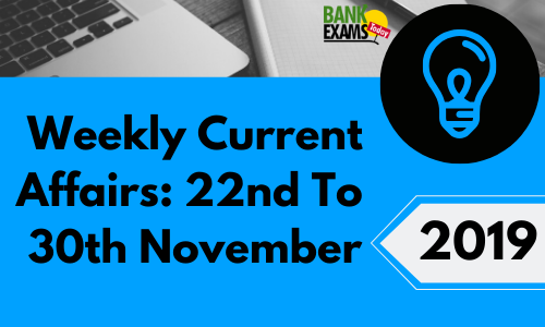 Weekly Current Affairs 22nd To 30th November 2019