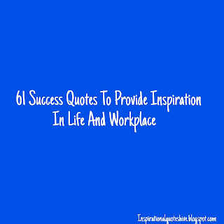 61 Success Quotes To Provide Inspiration In Life And Workplace ...