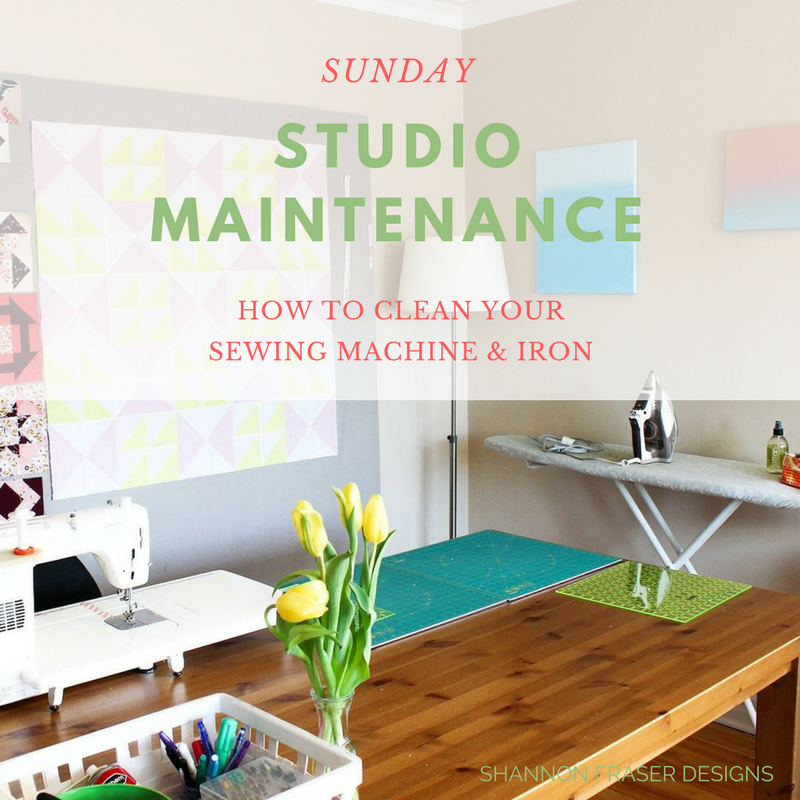 Shannon Fraser Designs Sunday Studio Maintenance How to Clean Your Sewing Machine & Iron