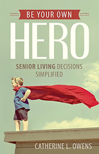 Be Your Own Hero: Senior Living Decisions Simplified