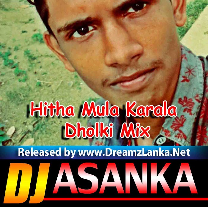 Hitha Mula Karala Dholki Mix-Dj Asanka Harshana Remix