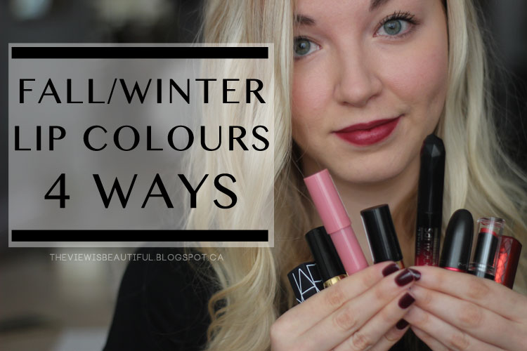 Fall/Winter Lip Colours: 4 Ways | The View Is Beautiful