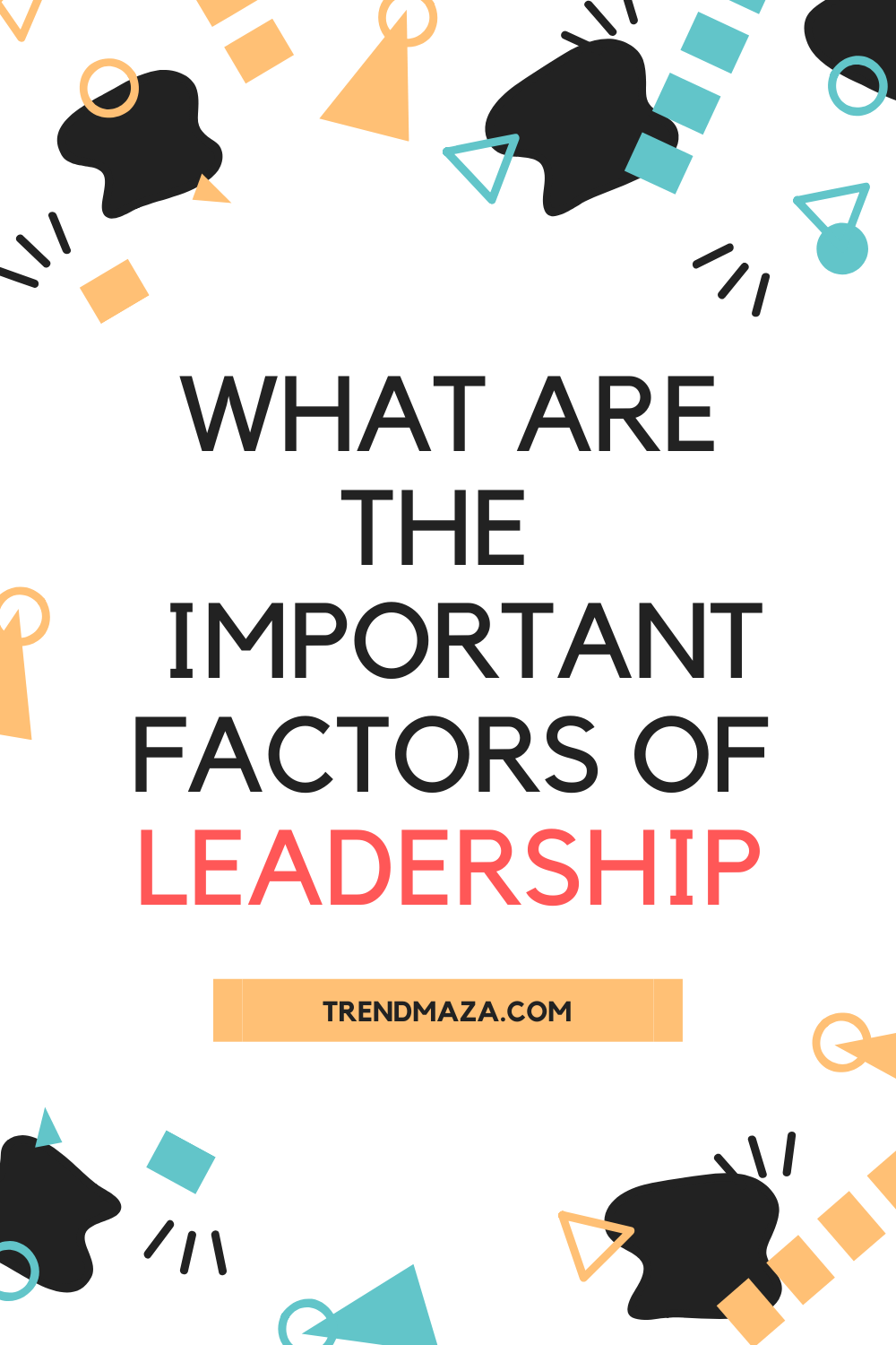What are the  important factors of leadership