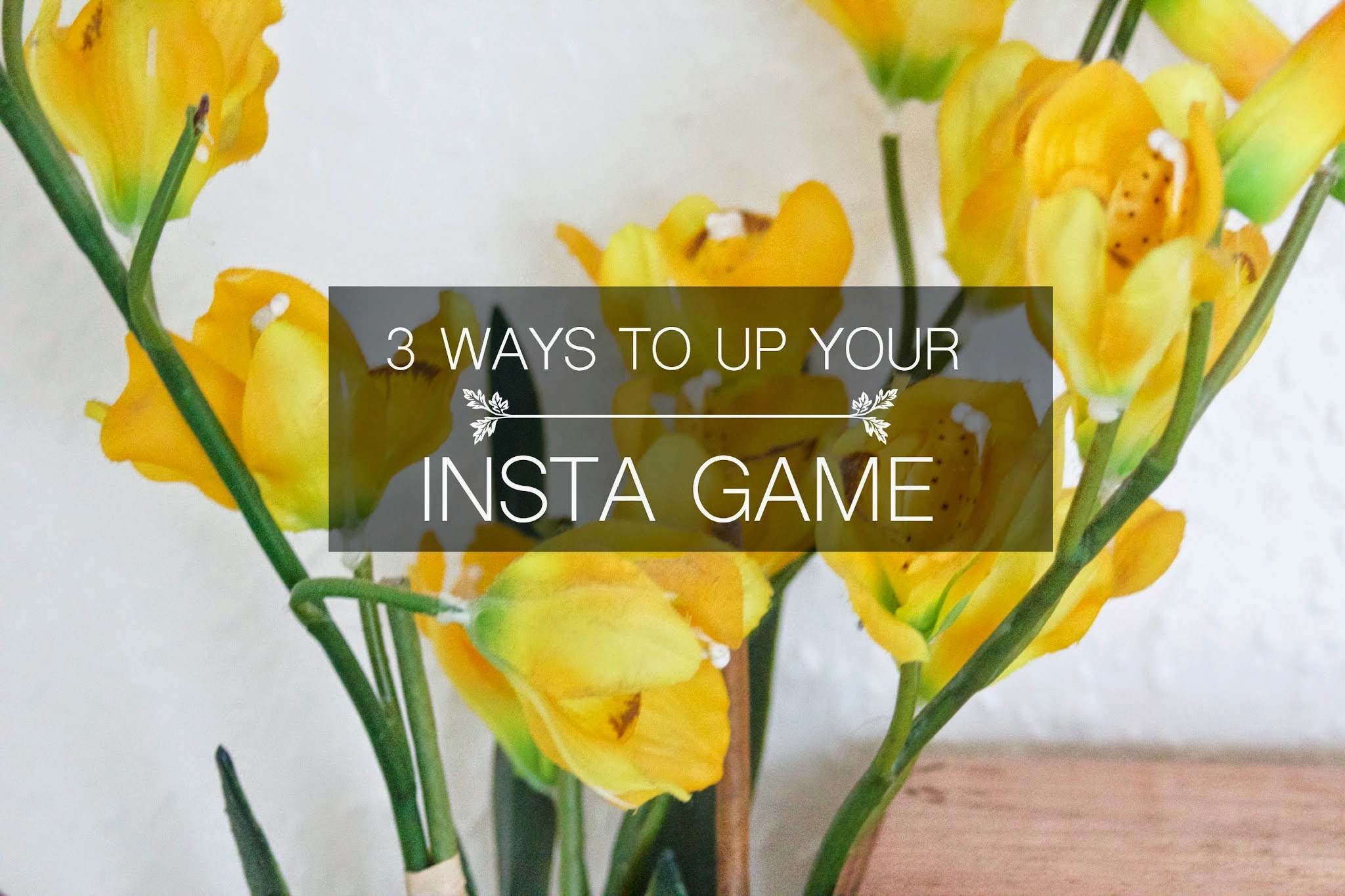 3 Simple Ways to Up Your Instagram Game