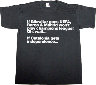 gibraltar uefa spain is different bluff catalonia independence freedom t-shirt ephemeral-t-shirts