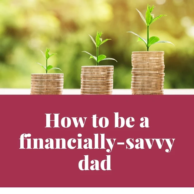 How to become a financially savvy dad