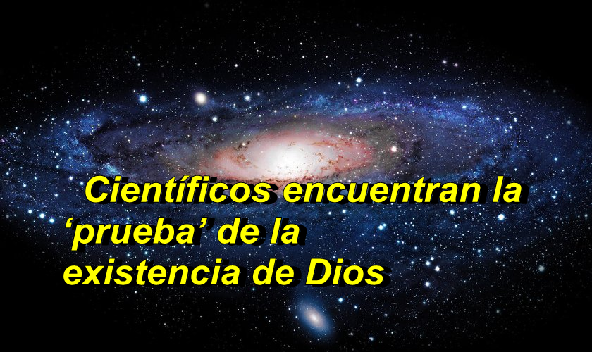 Enseñando la Sana Doctrina Científicos encuentran la ‘prueba’ de la existencia de Dios Enseñando la Sana Doctrina Científicos encuentran la ‘prueba’ de la existencia de Dios