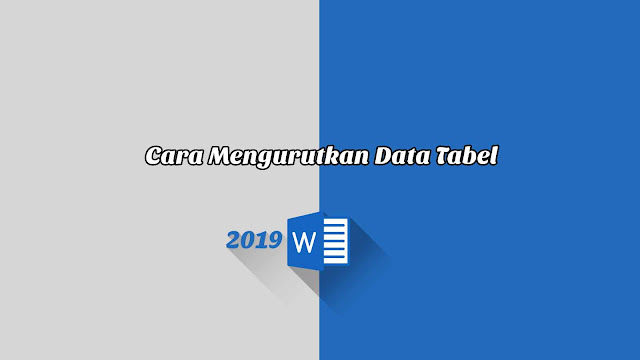 Cara Mengurutkan Data Tabel - Word 2019 Cara Mengurutkan Data Tabel - Word 2019
