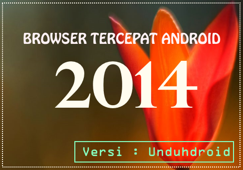 Browser Tercepat Android Versi Unduhdroid | Unduhdroid