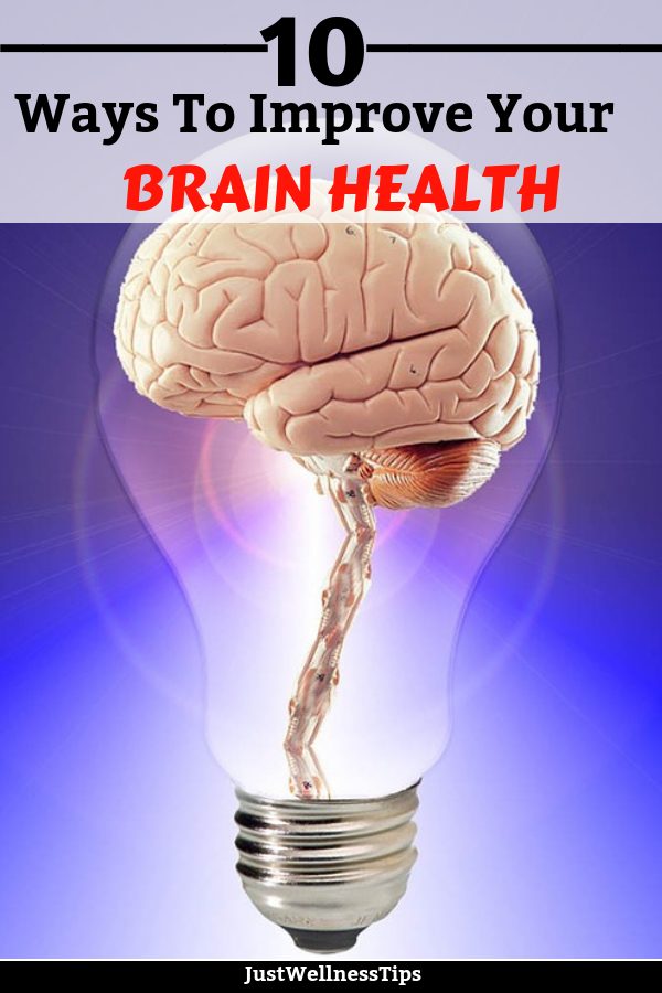 10 Ways To Improve Your Brain Health Just Wellness Tips
