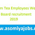 Assam Tea Employees Welfare Board Recruitment of Project Manager & Accounts Manager:2019