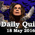 Daily Current Affairs Quiz - 18 May 2016