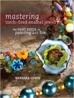 Mastering Torch-Fired Enamel Jewelry: The Next Steps in Painting with Fire