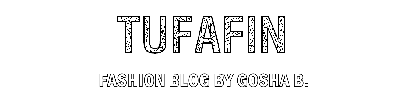 TUFAFIN - fashion blog by Gosha B.