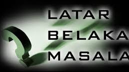 7 Hal Yang Harus Ada dalam Latar Belakang Sebuah Penelitian, Skripsi, dan PTK 7 Hal Yang Harus Ada dalam Latar Belakang Sebuah Penelitian, Skripsi, dan PTK