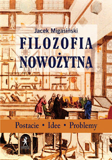 Jacek Migasiński. Filozofia nowożytna. Postacie. Idee. Problemy.